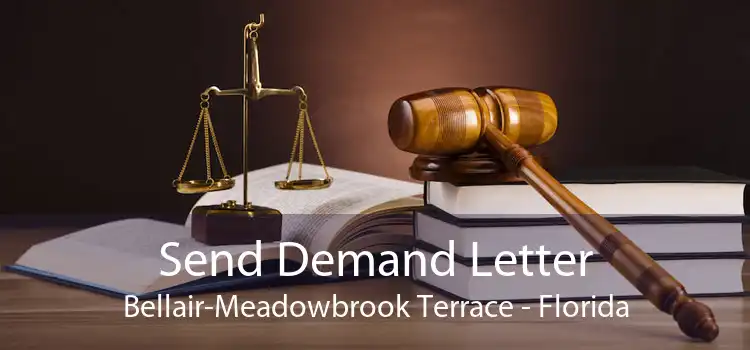 Send Demand Letter Bellair-Meadowbrook Terrace - Florida