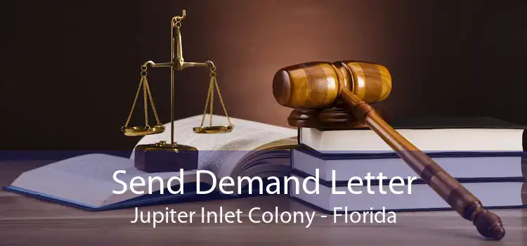 Send Demand Letter Jupiter Inlet Colony - Florida